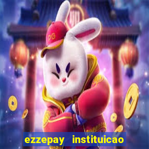 ezzepay instituicao de pagamento ltda